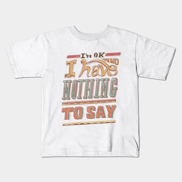 I HAVE NOTHING TO SAY Kids T-Shirt by Ilustrata